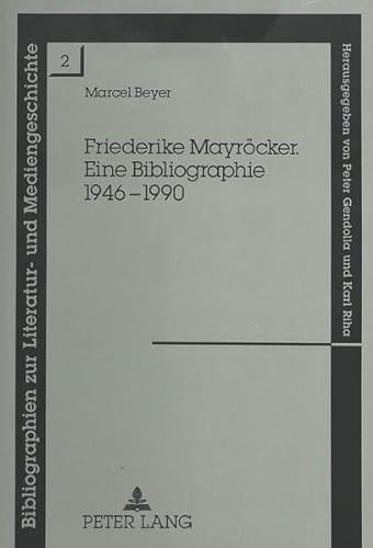 Friederike Mayröcker: Eine Bibliographie 1946-1990: Eine Bibliographie 1946-1990. Masterarbeit (Bibliographien zur Literatur- und Mediengeschichte, Band 2)